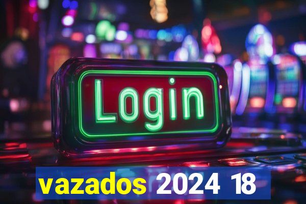 vazados 2024 18